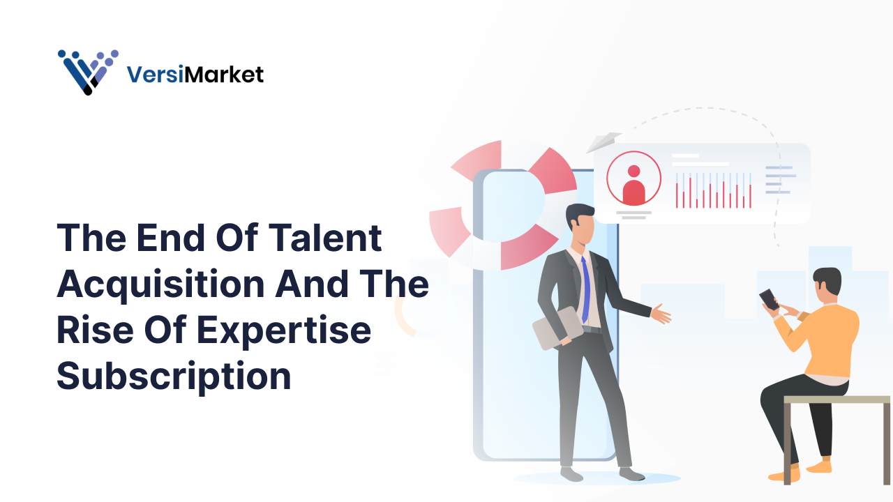 The End Of Talent Acquisition And The Rise Of Expertise Subscription